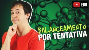 Aula: Balanceamento de Equações Químicas por Tentativa